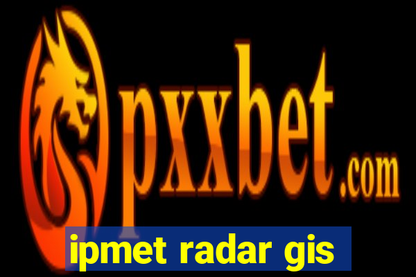 ipmet radar gis